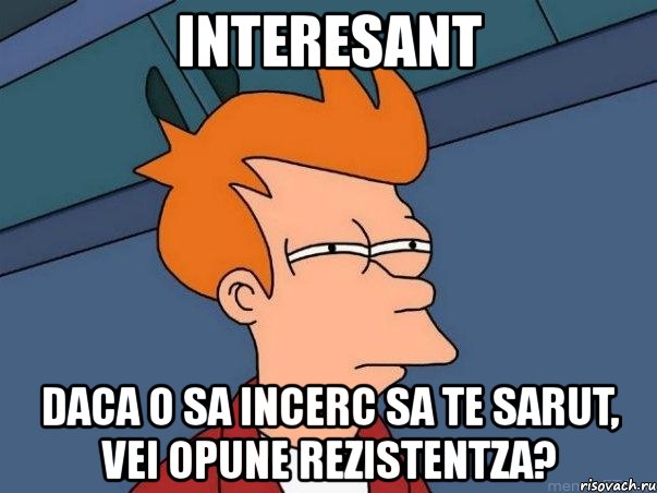 interesant daca o sa incerc sa te sarut, vei opune rezistentza?, Мем  Фрай (мне кажется или)