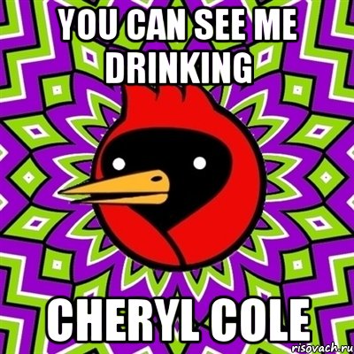 you can see me drinking cheryl cole, Мем Омская птица