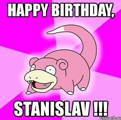 happy birthday, stanislav !!!