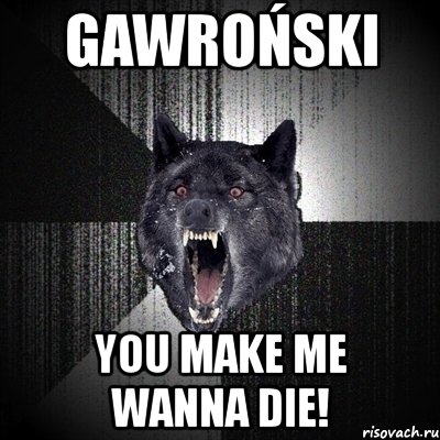 gawroński you make me wanna die!, Мем Сумасшедший волк