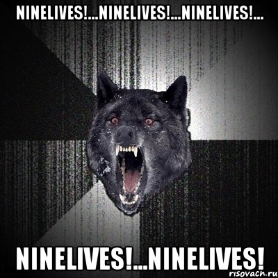 ninelives!...ninelives!...ninelives!... ninelives!...ninelives!, Мем Сумасшедший волк