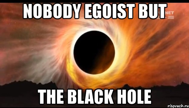 nobody egoist but the black hole, Мем дыра