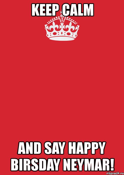 keep calm and say happy birsday neymar!, Комикс Keep Calm 3