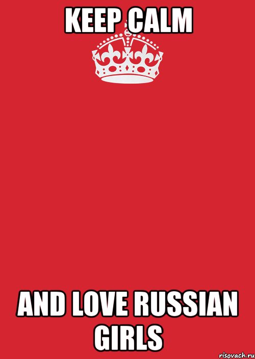 keep calm and love russian girls