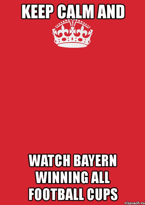 keep calm and watch bayern winning all football cups, Комикс Keep Calm 3