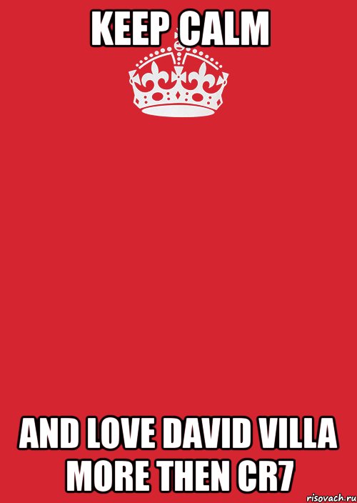 keep calm and love david villa more then cr7, Комикс Keep Calm 3