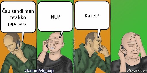 Čau sandi man tev kko jāpasaka NU? Kā iet?, Комикс С кэпом (разговор по телефону)