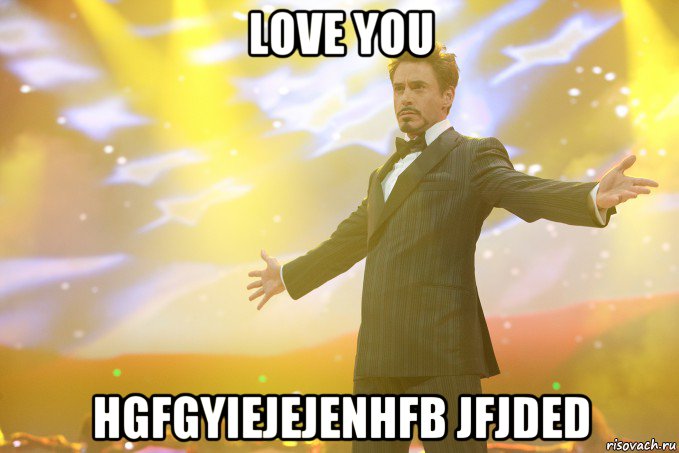 love you hgfgyiejejenhfb jfjded, Мем Тони Старк (Роберт Дауни младший)