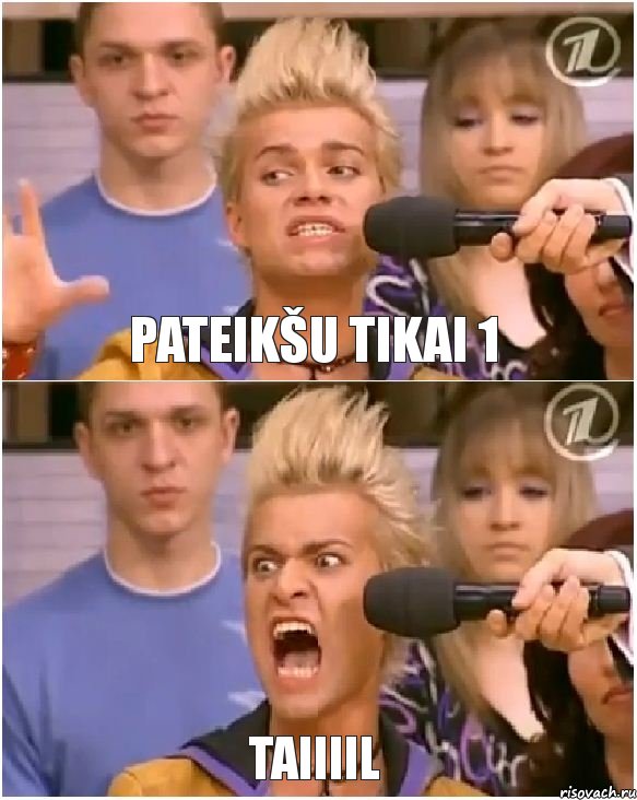 Pateikšu tikai 1 TAIIIIL