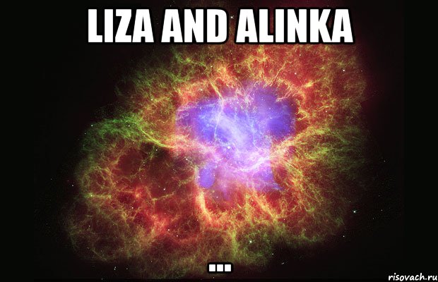 liza and alinka ...