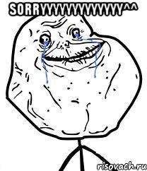 sorryyyyyyyyyyyyy^^ , Мем Forever Alone
