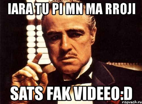 iara tu pi mn ma rroji sats fak videeo:d, Мем крестный отец