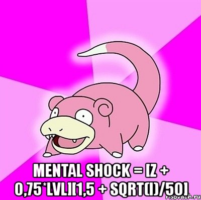  mental shock = [z + 0,75*lvl][1,5 + sqrt(i)/50]