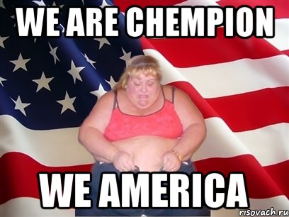we are chempion we america, Мем Толстая американка