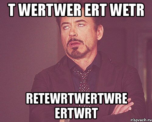 t wertwer ert wetr retewrtwertwre ertwrt, Мем твое выражение лица