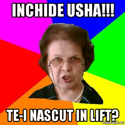 inchide usha!!! te-i nascut in lift?, Мем Типичная училка