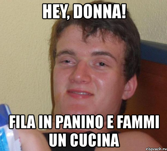 hey, donna! fila in panino e fammi un cucina, Мем 10 guy (Stoner Stanley really high guy укуренный парень)