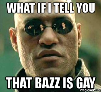 what if i tell you that bazz is gay, Мем  а что если я скажу тебе