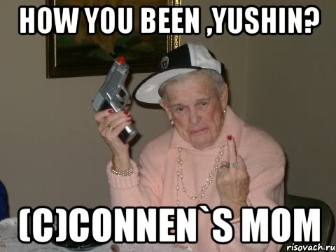 how you been ,yushin? (c)connen`s mom