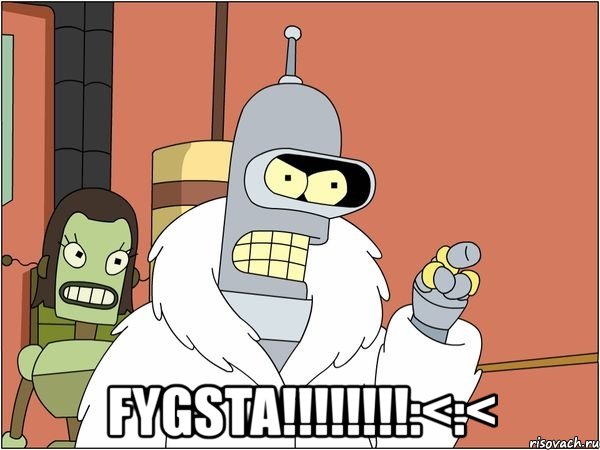  fygsta!!!:<:<, Мем Бендер
