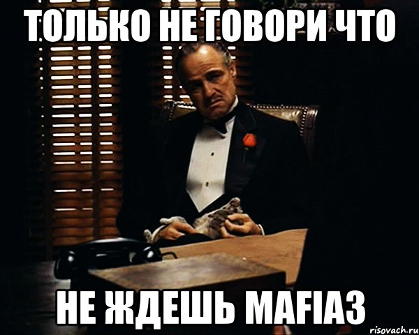 только не говори что не ждешь mafia3, Мем Дон Вито Корлеоне