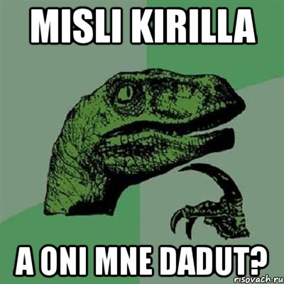 misli kirilla a oni mne dadut?, Мем Филосораптор