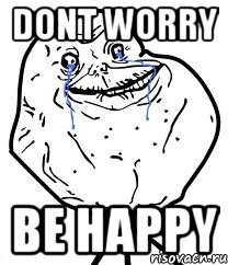 dont worry be happy, Мем Forever Alone