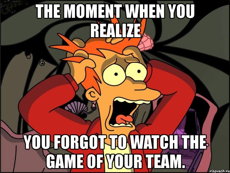 the moment when you realize you forgot to watch the game of your team., Мем Фрай в панике