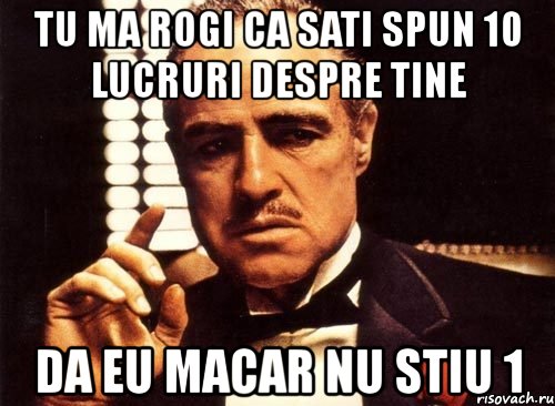 tu ma rogi ca sati spun 10 lucruri despre tine da eu macar nu stiu 1, Мем крестный отец