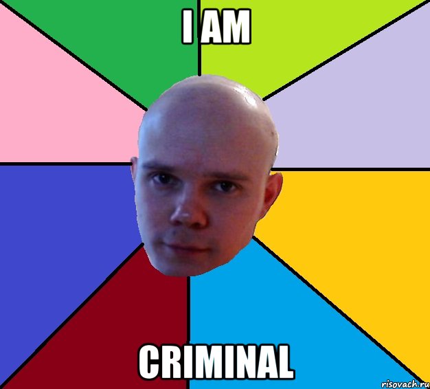 i am criminal