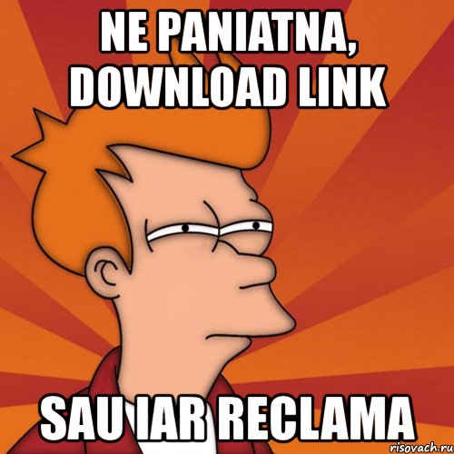 ne paniatna, download link sau iar reclama, Мем Мне кажется или (Фрай Футурама)