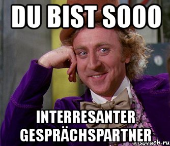 du bist sooo interresanter gesprächspartner, Мем мое лицо