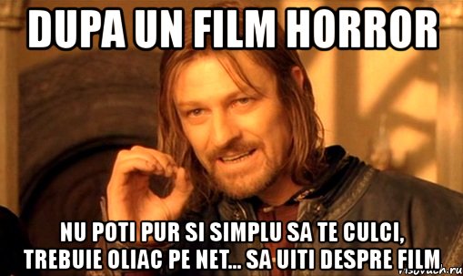 dupa un film horror nu poti pur si simplu sa te culci, trebuie oliac pe net... sa uiti despre film, Мем Нельзя просто так взять и (Боромир мем)