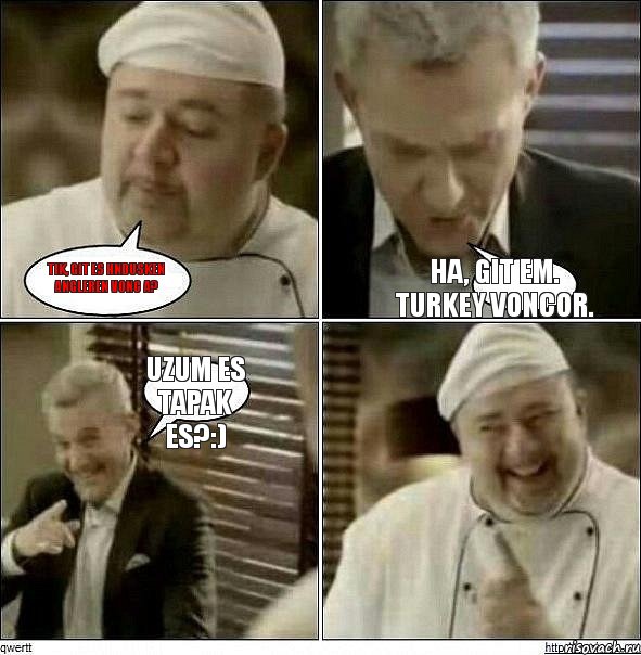 Tik, git es hndusken angleren vonc a? Ha, git em. Turkey voncor. Uzum es tapak es?:), Комикс Повар-расист