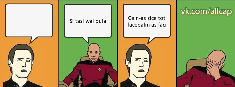  Si tasi wai pula Ce n-as zice tot facepalm as faci, Комикс с Кепом