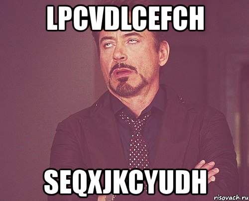 lpcvdlcefch seqxjkcyudh, Мем твое выражение лица