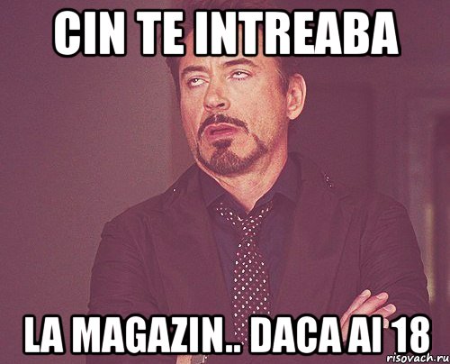 cin te intreaba la magazin.. daca ai 18, Мем твое выражение лица