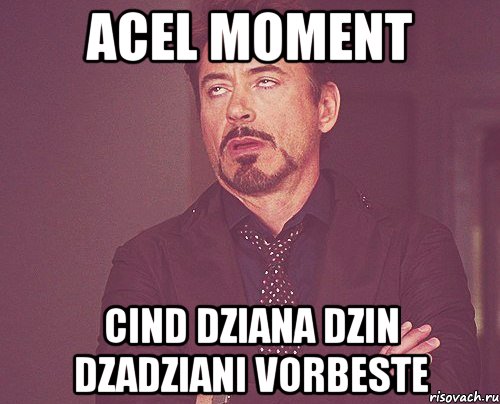 acel moment cind dziana dzin dzadziani vorbeste, Мем твое выражение лица