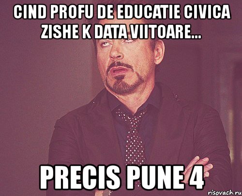 cind profu de educatie civica zishe k data viitoare... precis pune 4, Мем твое выражение лица