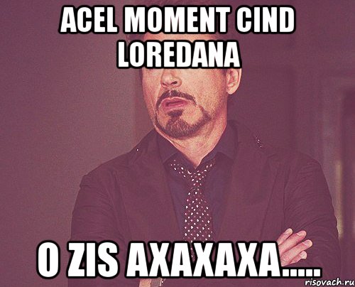 acel moment cind loredana o zis axaxaxa....., Мем твое выражение лица