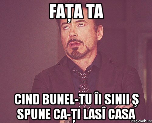 faţa ta cind bunel-tu îi sinii ş spune ca-ţi lasî casa, Мем твое выражение лица