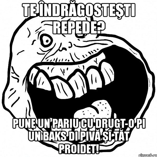 te îndrăgosteşti repede? pune un pariu cu drugt-o pi un baks di pivă şî tăt proidet!