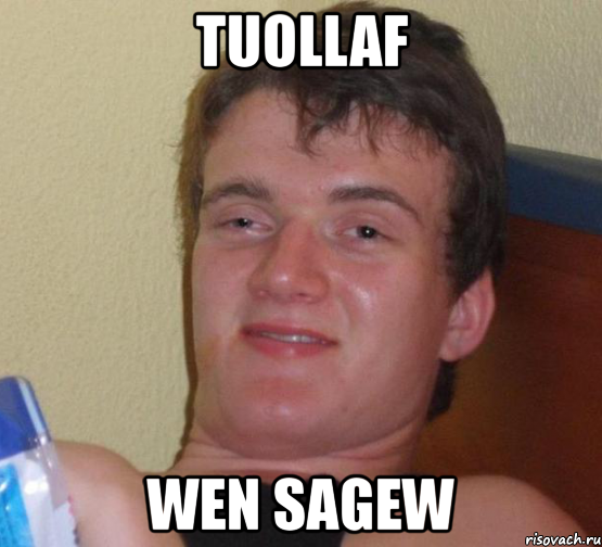 tuollaf wen sagew, Мем 10 guy (Stoner Stanley really high guy укуренный парень)