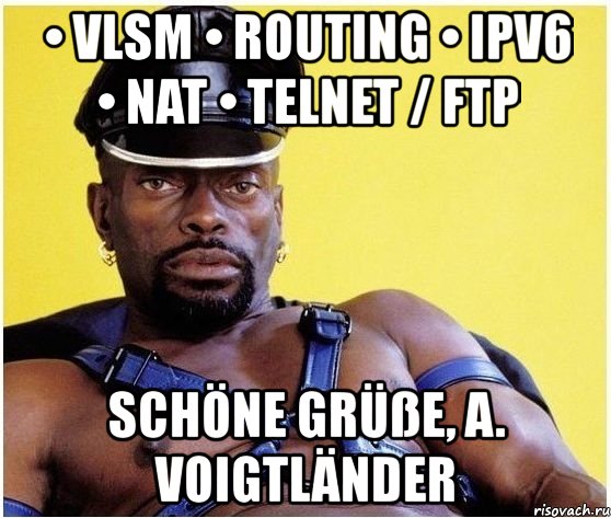 • vlsm • routing • ipv6 • nat • telnet / ftp schöne grüße, a. voigtländer, Мем Черный властелин
