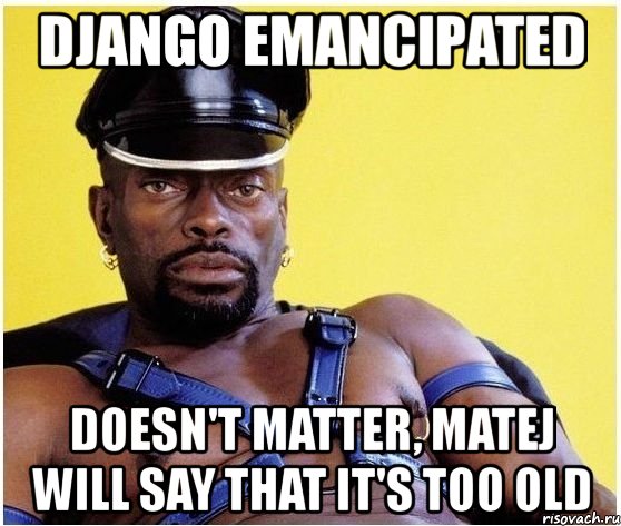 django emancipated doesn't matter, matej will say that it's too old, Мем Черный властелин