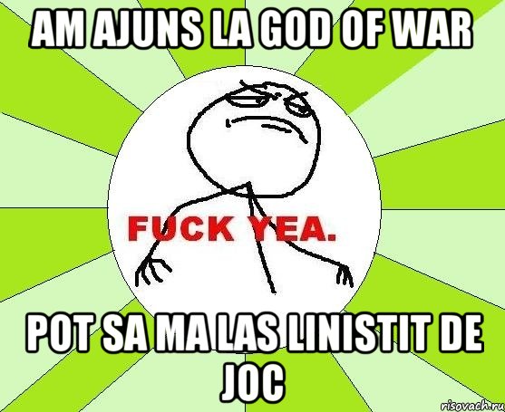 am ajuns la god of war pot sa ma las linistit de joc, Мем фак е