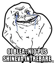  oi blea , nio pus shineva intrebare