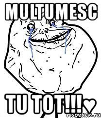 multumesc tu tot!!!♥