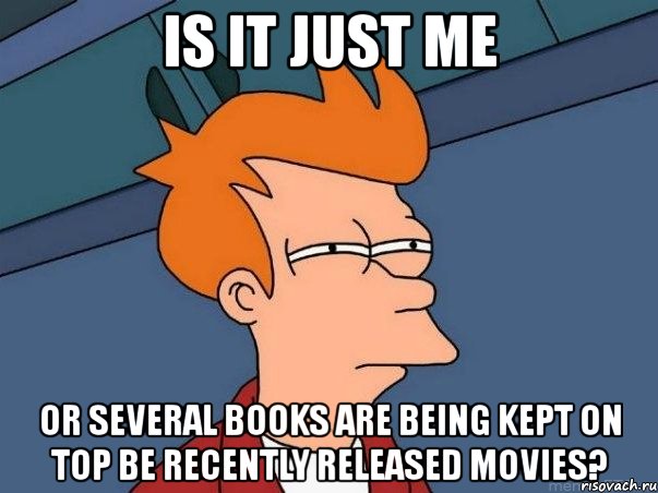 is it just me or several books are being kept on top be recently released movies?, Мем  Фрай (мне кажется или)