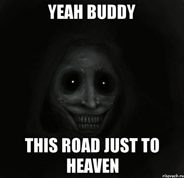 yeah buddy this road just to heaven, Мем Ночной гость